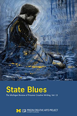 State Blues: The Michigan Review Of Prisoner Creative Writing, Volume 13