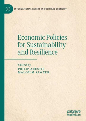 Economic Policies For Sustainability And Resilience (International Papers In Political Economy)