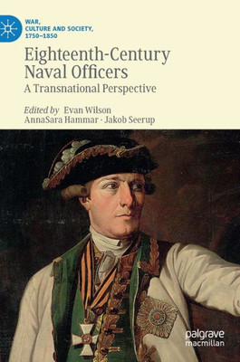 Eighteenth-Century Naval Officers: A Transnational Perspective (War, Culture And Society, 17501850)
