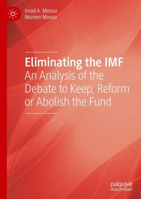 Eliminating The Imf: An Analysis Of The Debate To Keep, Reform Or Abolish The Fund