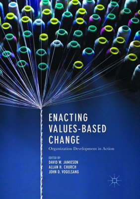 Enacting Values-Based Change: Organization Development In Action