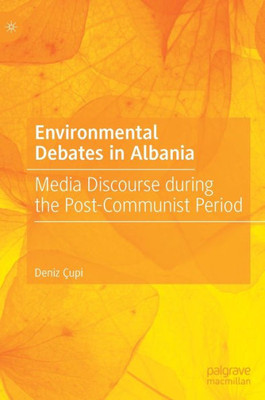 Environmental Debates In Albania: Media Discourse During The Post-Communist Period