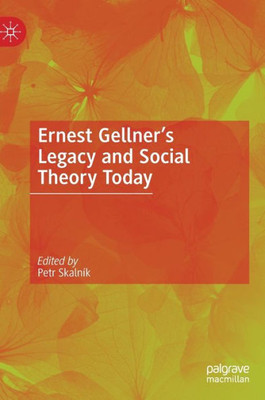 Ernest GellnerS Legacy And Social Theory Today