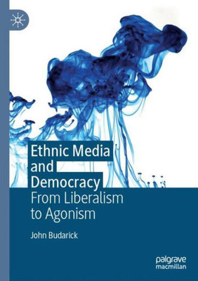 Ethnic Media And Democracy: From Liberalism To Agonism