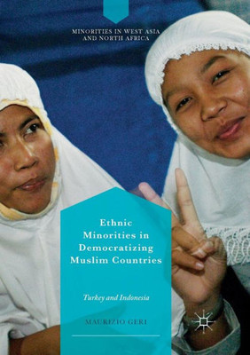 Ethnic Minorities In Democratizing Muslim Countries: Turkey And Indonesia (Minorities In West Asia And North Africa)