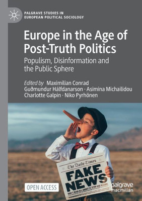 Europe In The Age Of Post-Truth Politics: Populism, Disinformation And The Public Sphere (Palgrave Studies In European Political Sociology)