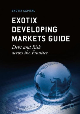Exotix Developing Markets Guide: Debt And Risk Across The Frontier