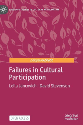 Failures In Cultural Participation (Palgrave Studies In Cultural Participation)