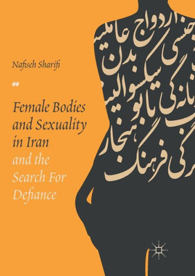 Female Bodies And Sexuality In Iran And The Search For Defiance