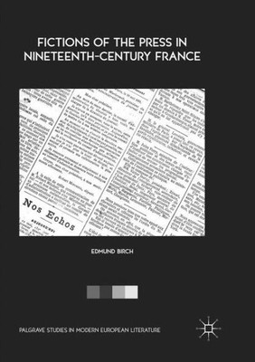 Fictions Of The Press In Nineteenth-Century France (Palgrave Studies In Modern European Literature)
