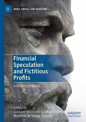 Financial Speculation And Fictitious Profits: A Marxist Analysis (Marx, Engels, And Marxisms)