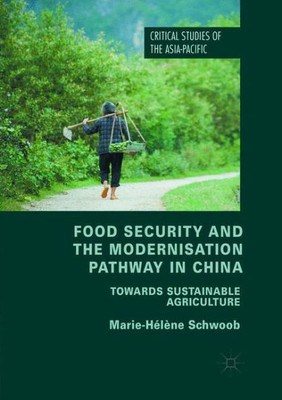 Food Security And The Modernisation Pathway In China: Towards Sustainable Agriculture (Critical Studies Of The Asia-Pacific)