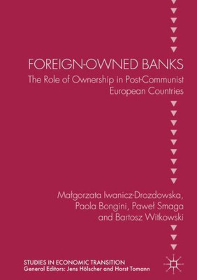 Foreign-Owned Banks: The Role Of Ownership In Post-Communist European Countries (Studies In Economic Transition)