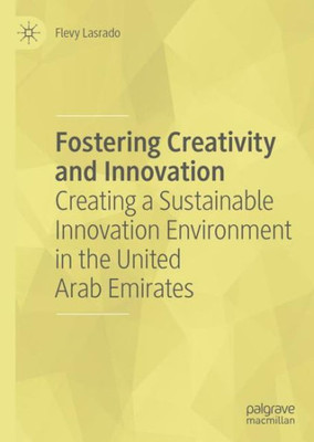 Fostering Creativity And Innovation: Creating A Sustainable Innovation Environment In The United Arab Emirates