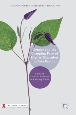 Gender And The Changing Face Of Higher Education In Asia Pacific (International And Development Education)