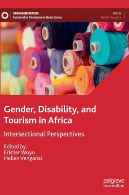 Gender, Disability, And Tourism In Africa: Intersectional Perspectives (Sustainable Development Goals Series)