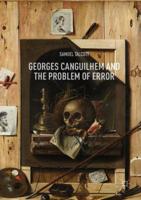 Georges Canguilhem And The Problem Of Error