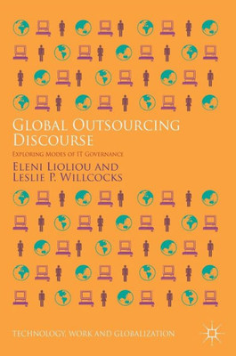 Global Outsourcing Discourse: Exploring Modes Of It Governance (Technology, Work And Globalization)