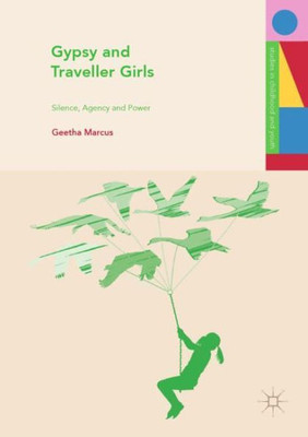 Gypsy And Traveller Girls: Silence, Agency And Power (Studies In Childhood And Youth)