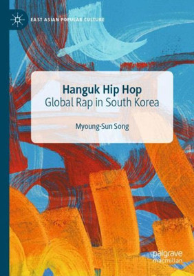 Hanguk Hip Hop: Global Rap In South Korea (East Asian Popular Culture)
