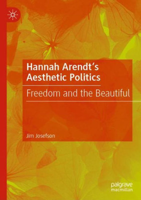 Hannah ArendtS Aesthetic Politics: Freedom And The Beautiful