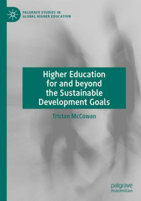 Higher Education For And Beyond The Sustainable Development Goals (Palgrave Studies In Global Higher Education)
