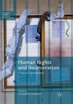 Human Rights And Incarceration: Critical Explorations (Palgrave Studies In Prisons And Penology)