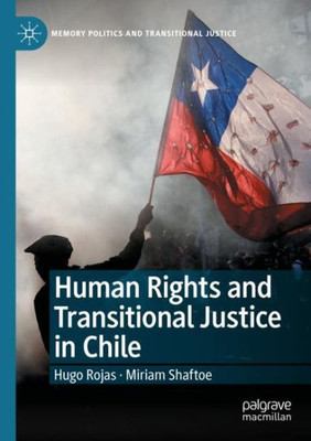 Human Rights And Transitional Justice In Chile (Memory Politics And Transitional Justice)