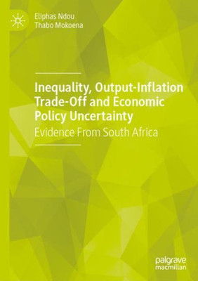 Inequality, Output-Inflation Trade-Off And Economic Policy Uncertainty: Evidence From South Africa