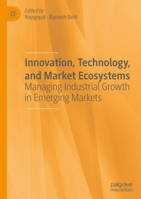 Innovation, Technology, And Market Ecosystems: Managing Industrial Growth In Emerging Markets