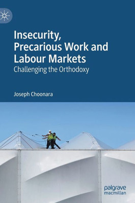 Insecurity, Precarious Work And Labour Markets: Challenging The Orthodoxy