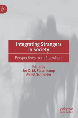 Integrating Strangers In Society: Perspectives From Elsewhere