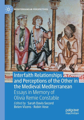Interfaith Relationships And Perceptions Of The Other In The Medieval Mediterranean (Mediterranean Perspectives)