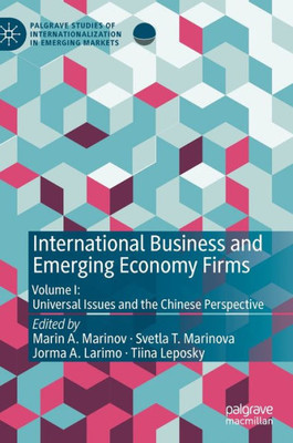 International Business And Emerging Economy Firms: Volume I: Universal Issues And The Chinese Perspective (Palgrave Studies Of Internationalization In Emerging Markets)