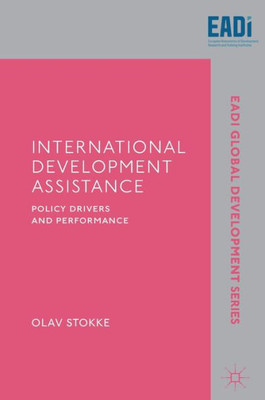 International Development Assistance: Policy Drivers And Performance (Eadi Global Development Series)