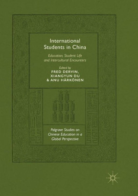 International Students In China: Education, Student Life And Intercultural Encounters (Palgrave Studies On Chinese Education In A Global Perspective)