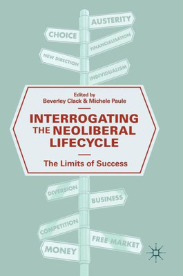 Interrogating The Neoliberal Lifecycle: The Limits Of Success