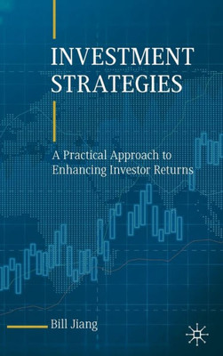 Investment Strategies: A Practical Approach To Enhancing Investor Returns