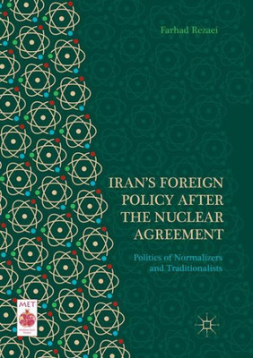 IranS Foreign Policy After The Nuclear Agreement: Politics Of Normalizers And Traditionalists (Middle East Today)