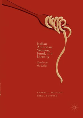 Italian American Women, Food, And Identity: Stories At The Table