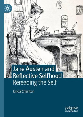 Jane Austen And Reflective Selfhood: Rereading The Self