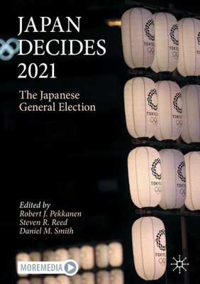 Japan Decides 2021: The Japanese General Election (Japan Decides, 4)