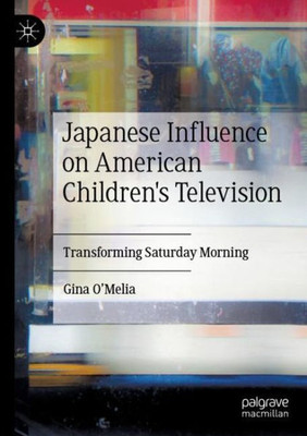 Japanese Influence On American Children's Television: Transforming Saturday Morning