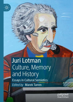Juri Lotman - Culture, Memory And History: Essays In Cultural Semiotics