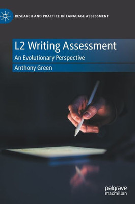 L2 Writing Assessment: An Evolutionary Perspective (Research And Practice In Language Assessment)