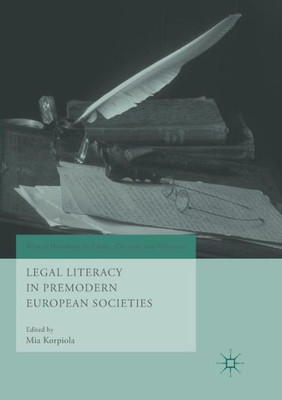 Legal Literacy In Premodern European Societies (World Histories Of Crime, Culture And Violence)