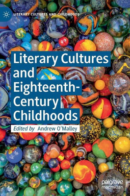 Literary Cultures And Eighteenth-Century Childhoods (Literary Cultures And Childhoods)