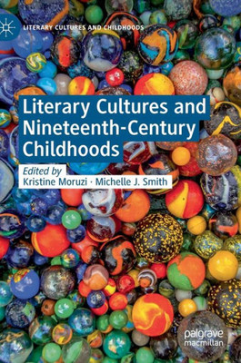 Literary Cultures And Nineteenth-Century Childhoods (Literary Cultures And Childhoods)