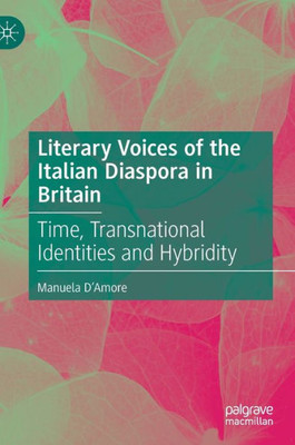 Literary Voices Of The Italian Diaspora In Britain: Time, Transnational Identities And Hybridity