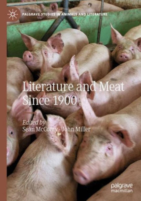 Literature And Meat Since 1900 (Palgrave Studies In Animals And Literature)